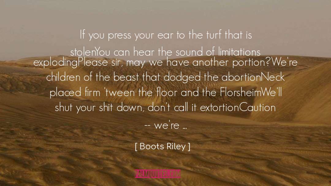 Boots Riley Quotes: If you press your ear