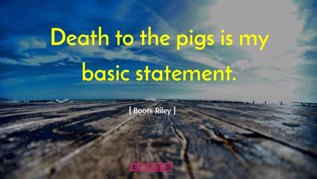 Boots Riley Quotes: Death to the pigs is