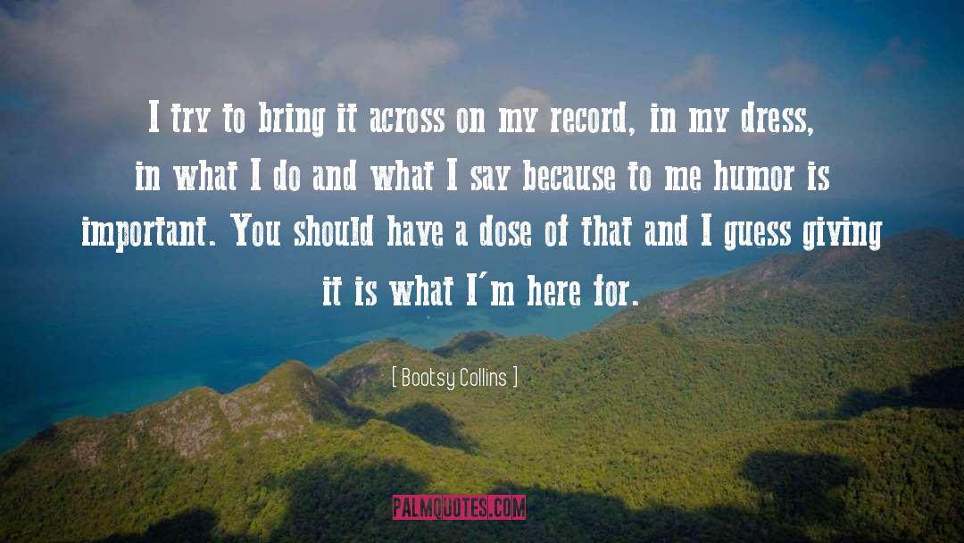 Bootsy Collins Quotes: I try to bring it