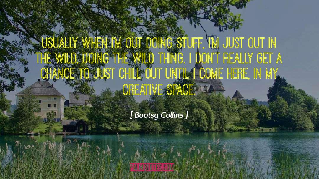 Bootsy Collins Quotes: Usually when I'm out doing