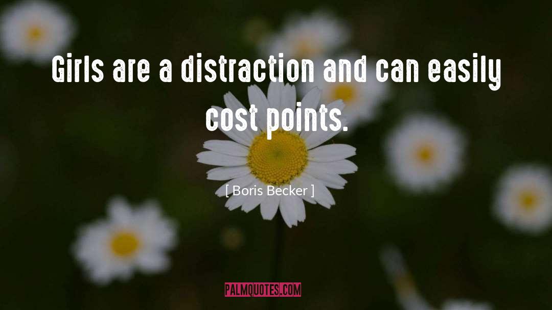 Boris Becker Quotes: Girls are a distraction and
