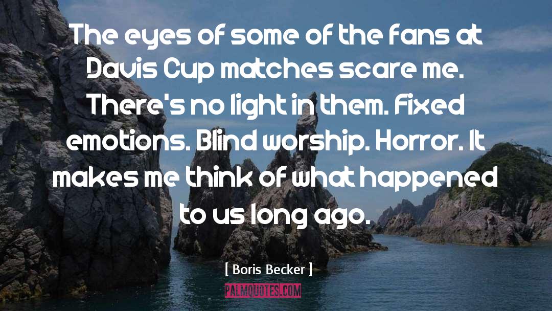 Boris Becker Quotes: The eyes of some of
