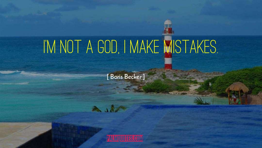 Boris Becker Quotes: I'm not a God, I