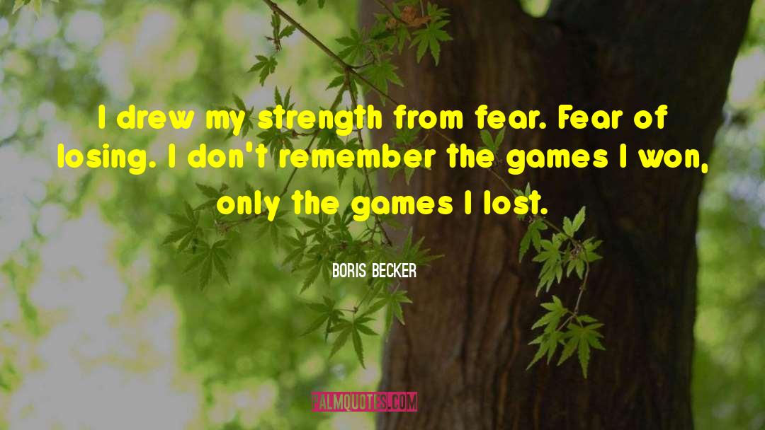 Boris Becker Quotes: I drew my strength from