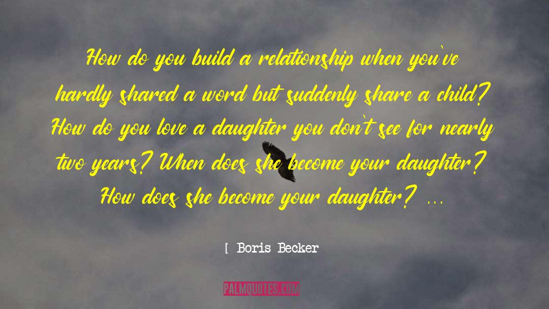 Boris Becker Quotes: How do you build a