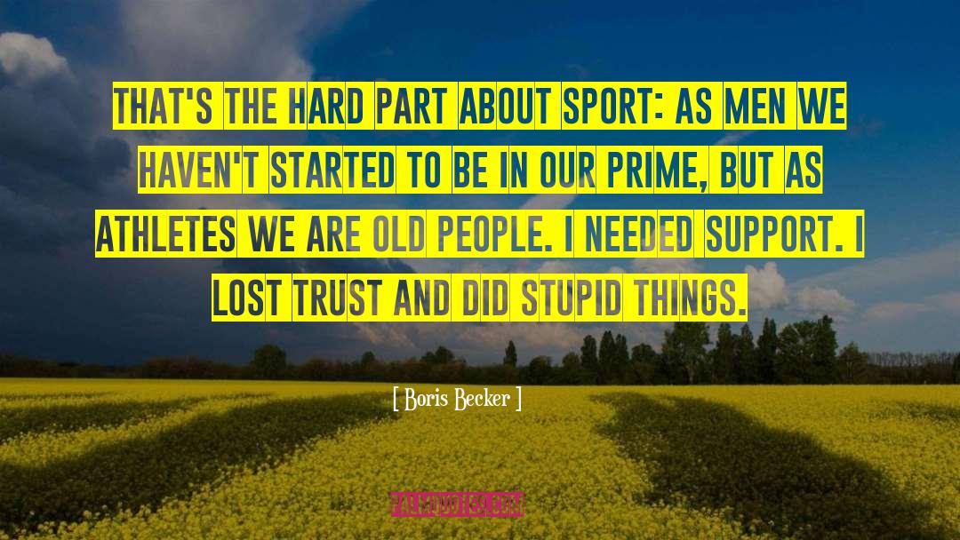 Boris Becker Quotes: That's the hard part about