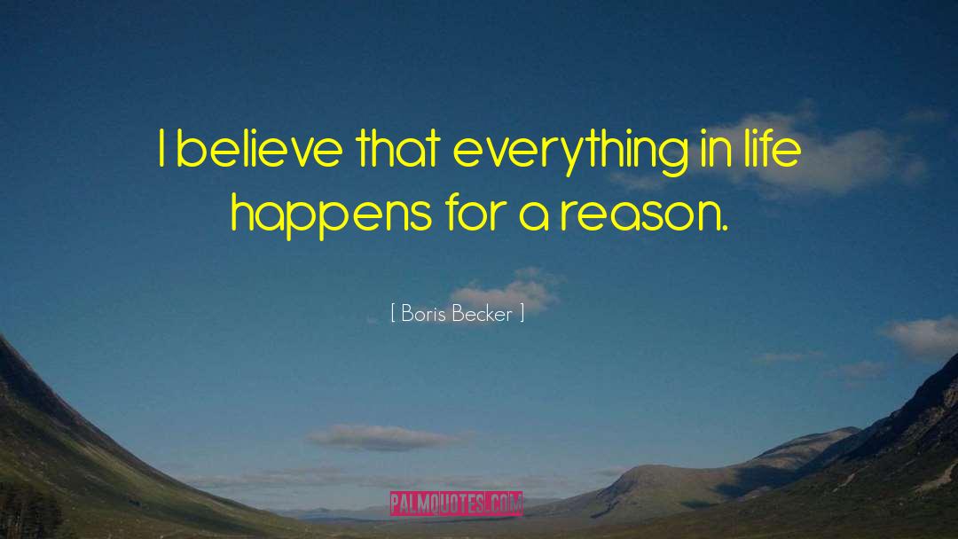 Boris Becker Quotes: I believe that everything in