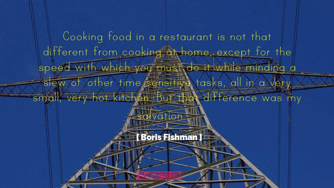 Boris Fishman Quotes: Cooking food in a restaurant