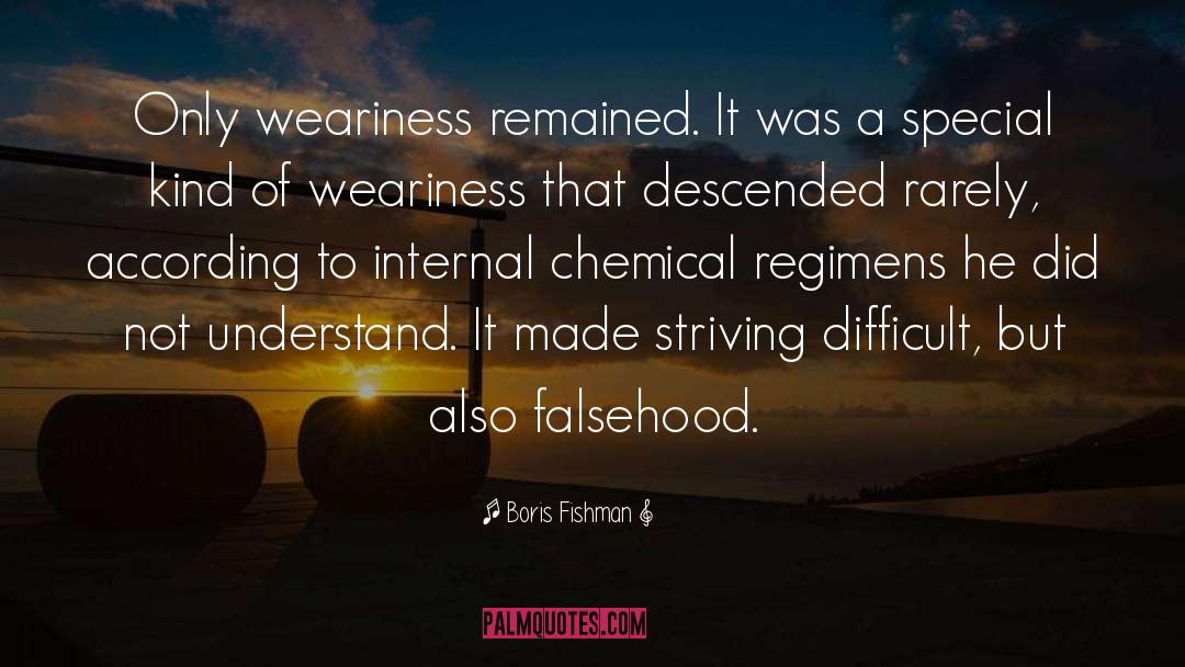 Boris Fishman Quotes: Only weariness remained. It was