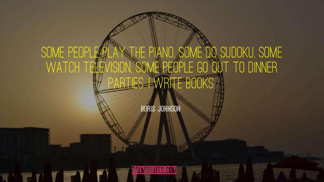 Boris Johnson Quotes: Some people play the piano,