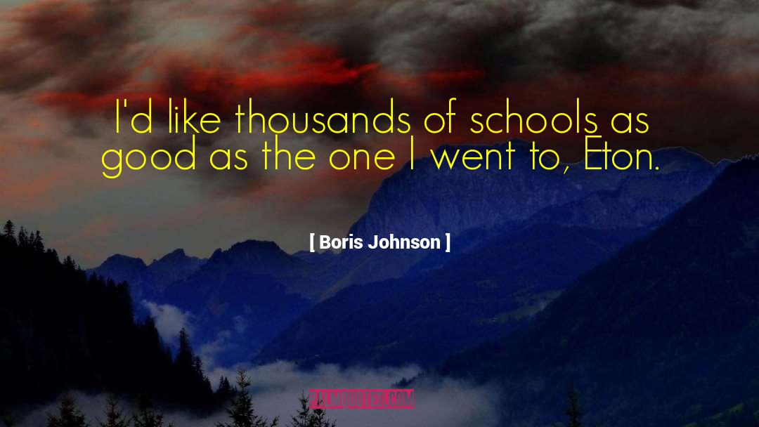 Boris Johnson Quotes: I'd like thousands of schools