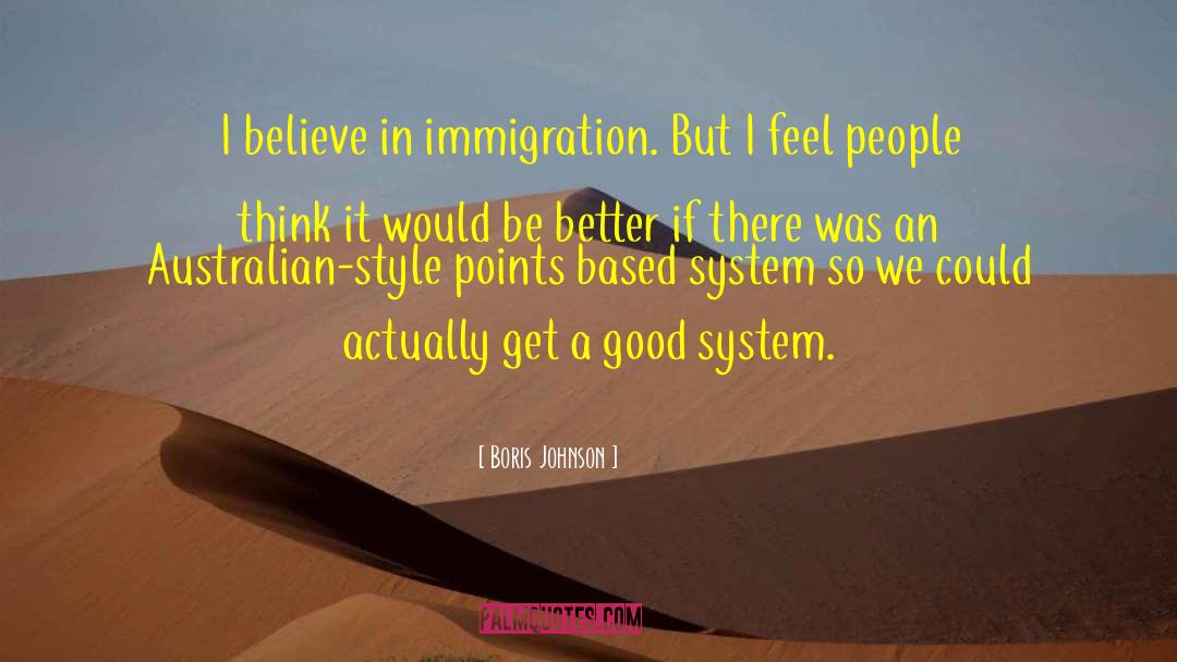 Boris Johnson Quotes: I believe in immigration. But