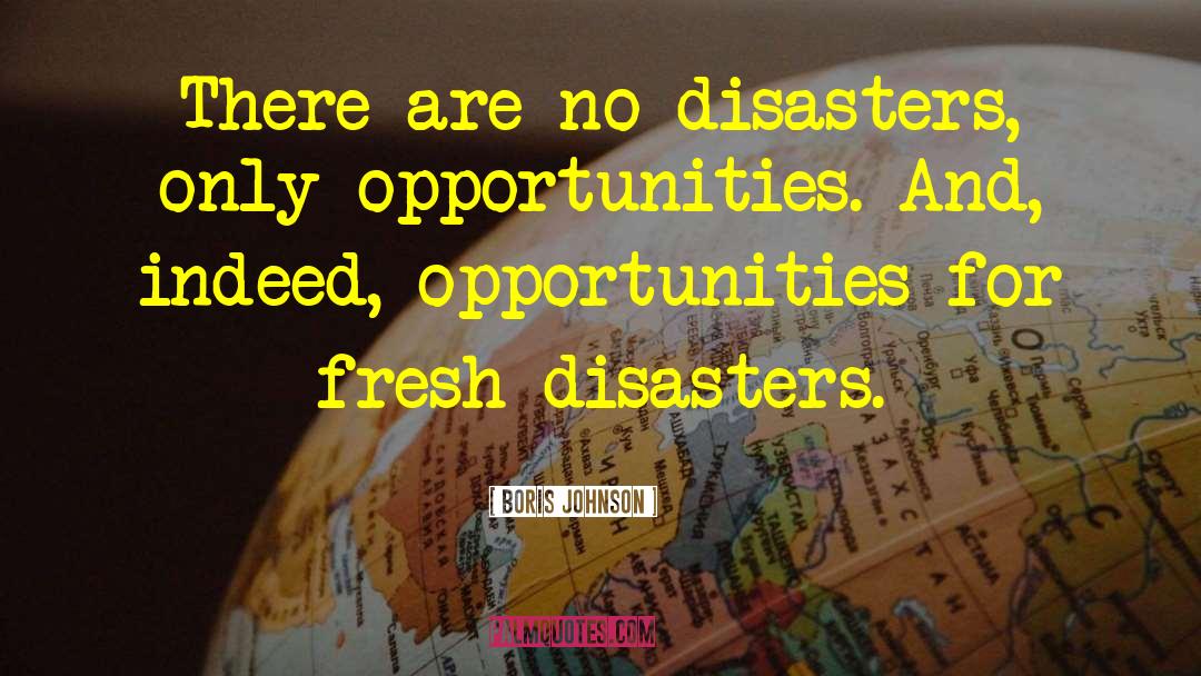Boris Johnson Quotes: There are no disasters, only