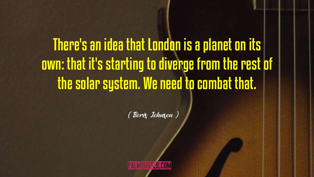 Boris Johnson Quotes: There's an idea that London