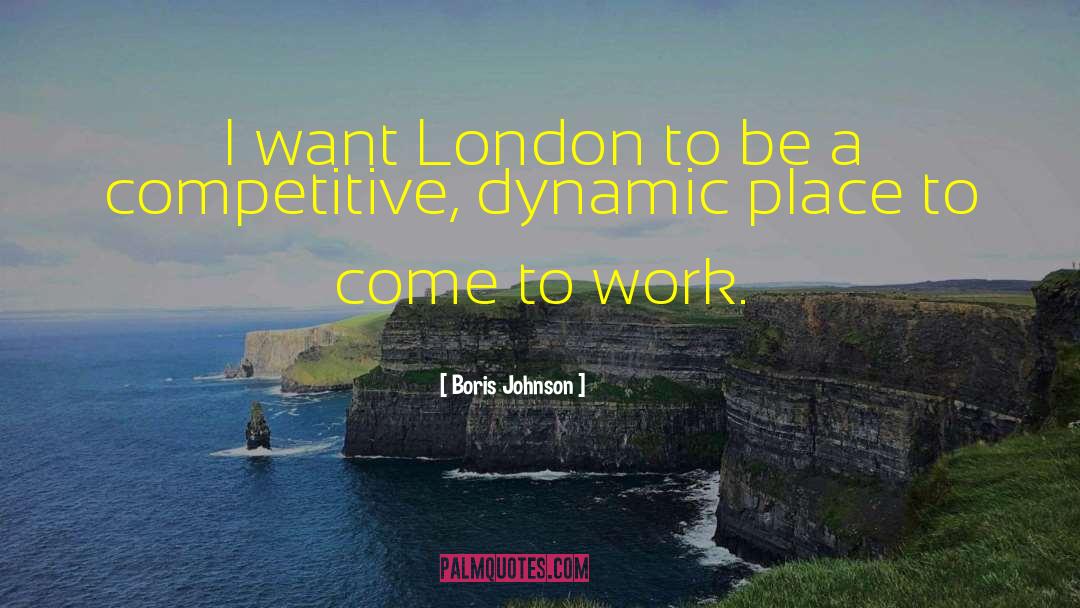 Boris Johnson Quotes: I want London to be