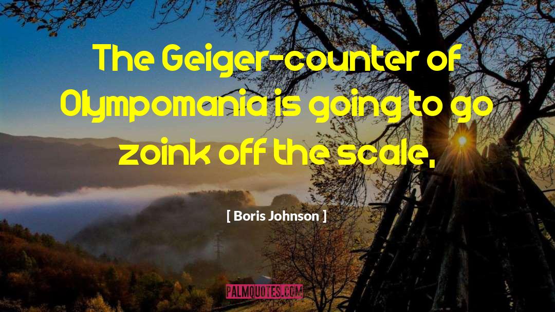 Boris Johnson Quotes: The Geiger-counter of Olympomania is