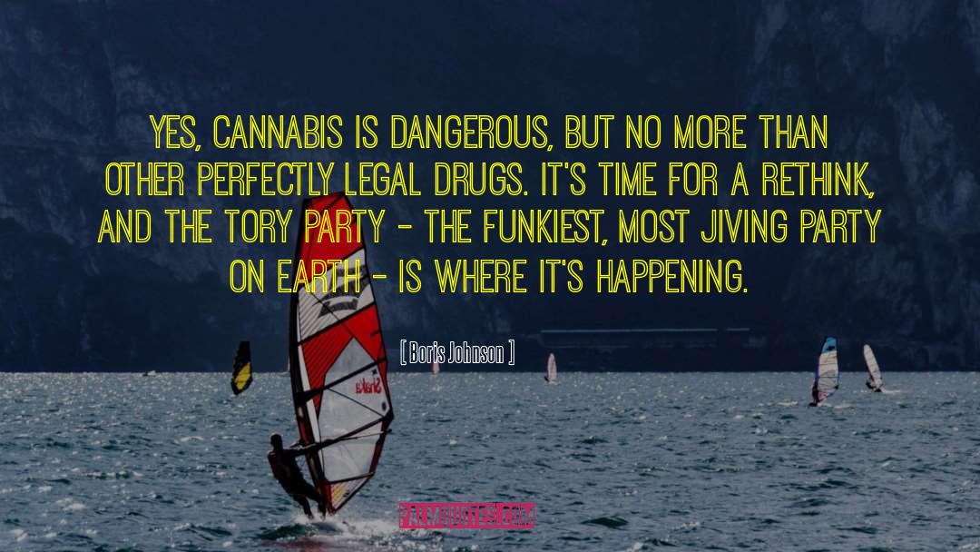 Boris Johnson Quotes: Yes, cannabis is dangerous, but