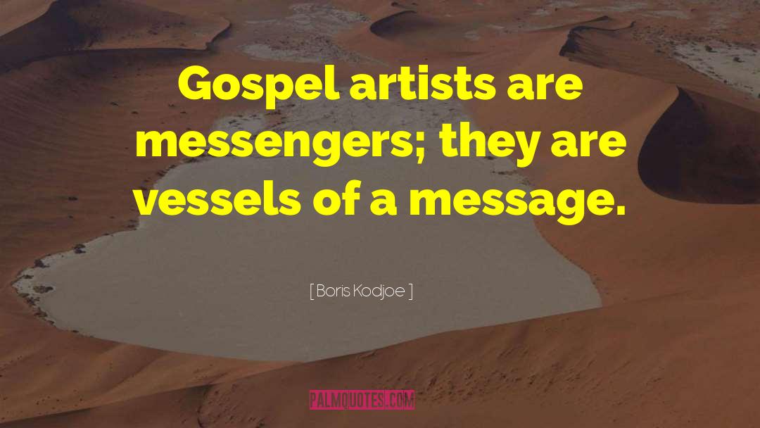 Boris Kodjoe Quotes: Gospel artists are messengers; they