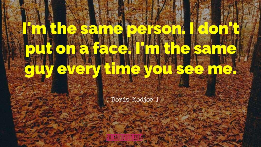 Boris Kodjoe Quotes: I'm the same person. I