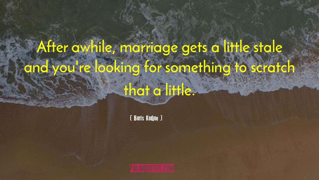 Boris Kodjoe Quotes: After awhile, marriage gets a