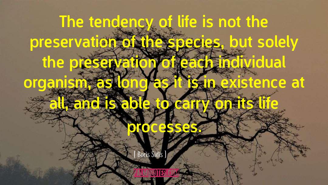 Boris Sidis Quotes: The tendency of life is