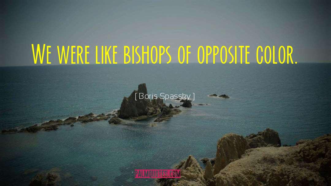 Boris Spassky Quotes: We were like bishops of