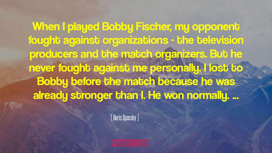Boris Spassky Quotes: When I played Bobby Fischer,