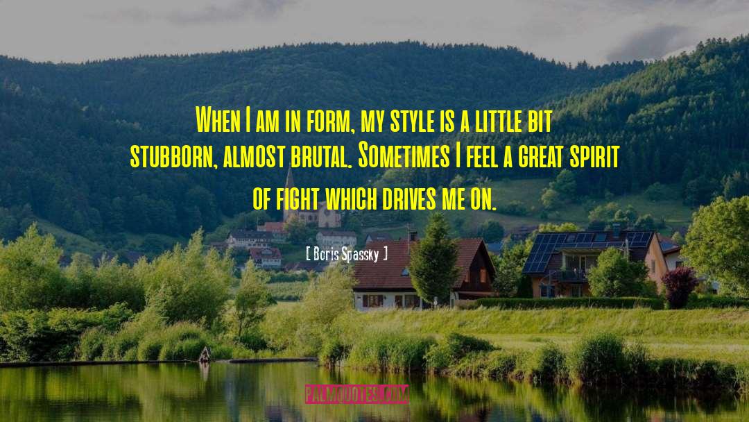 Boris Spassky Quotes: When I am in form,