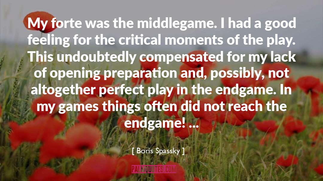 Boris Spassky Quotes: My forte was the middlegame.