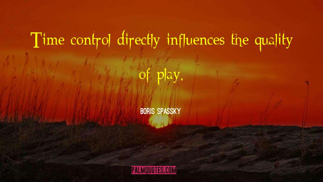 Boris Spassky Quotes: Time control directly influences the