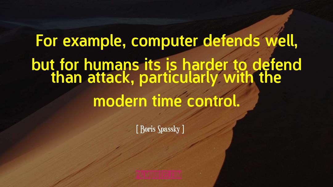 Boris Spassky Quotes: For example, computer defends well,