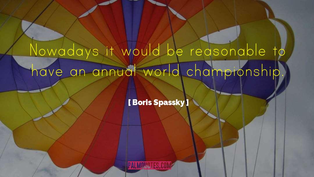 Boris Spassky Quotes: Nowadays it would be reasonable