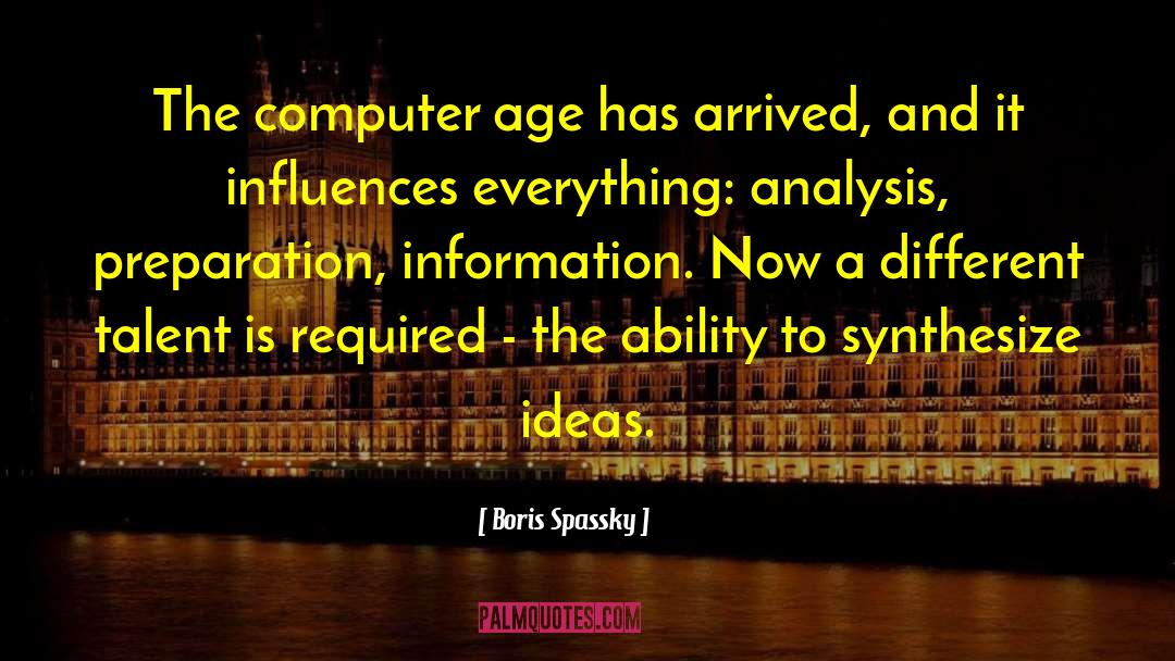 Boris Spassky Quotes: The computer age has arrived,