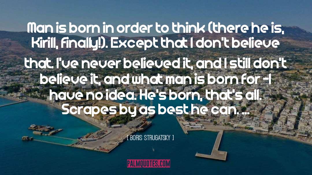 Boris Strugatsky Quotes: Man is born in order