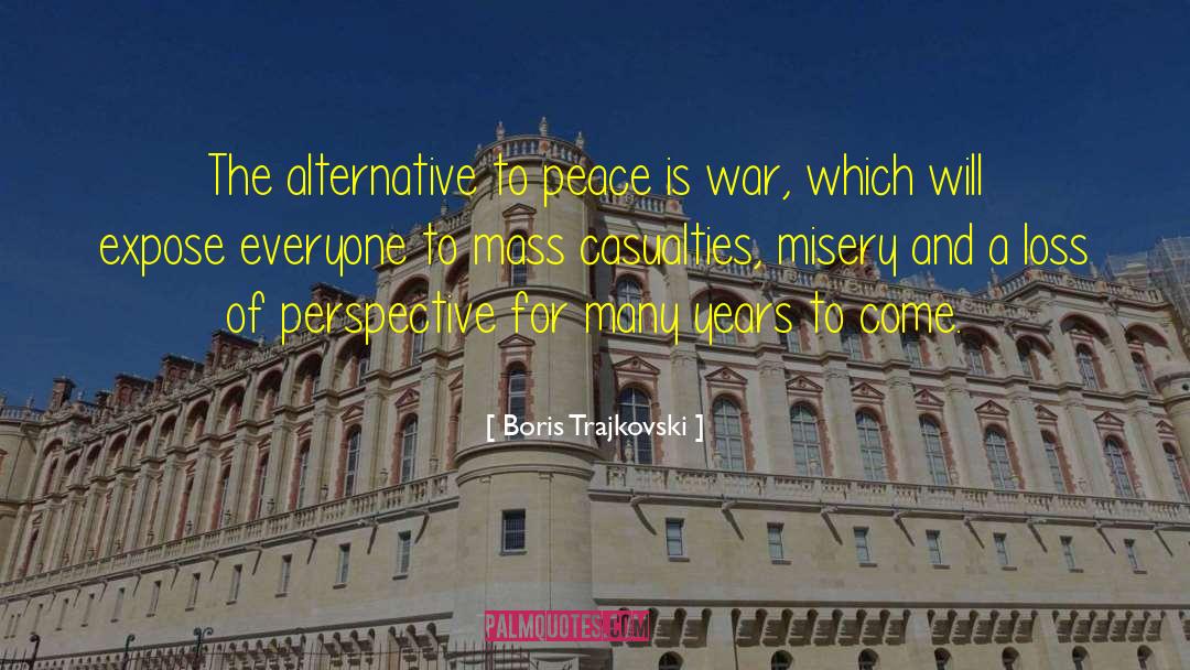 Boris Trajkovski Quotes: The alternative to peace is