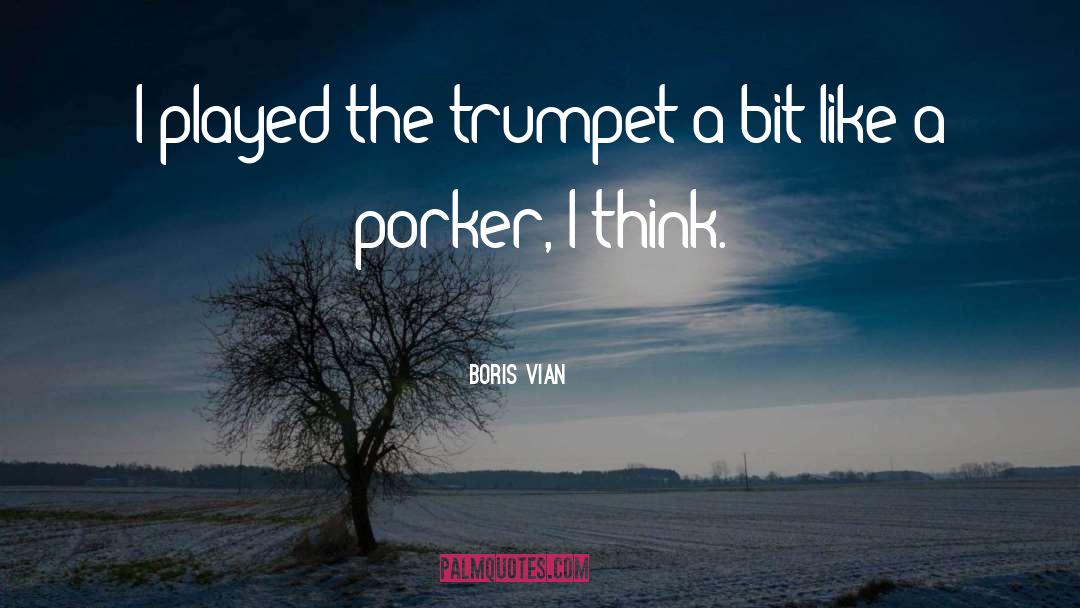 Boris Vian Quotes: I played the trumpet a