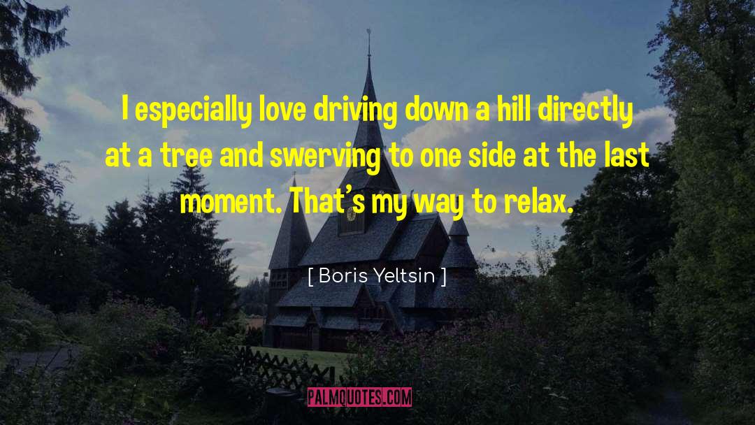 Boris Yeltsin Quotes: I especially love driving down