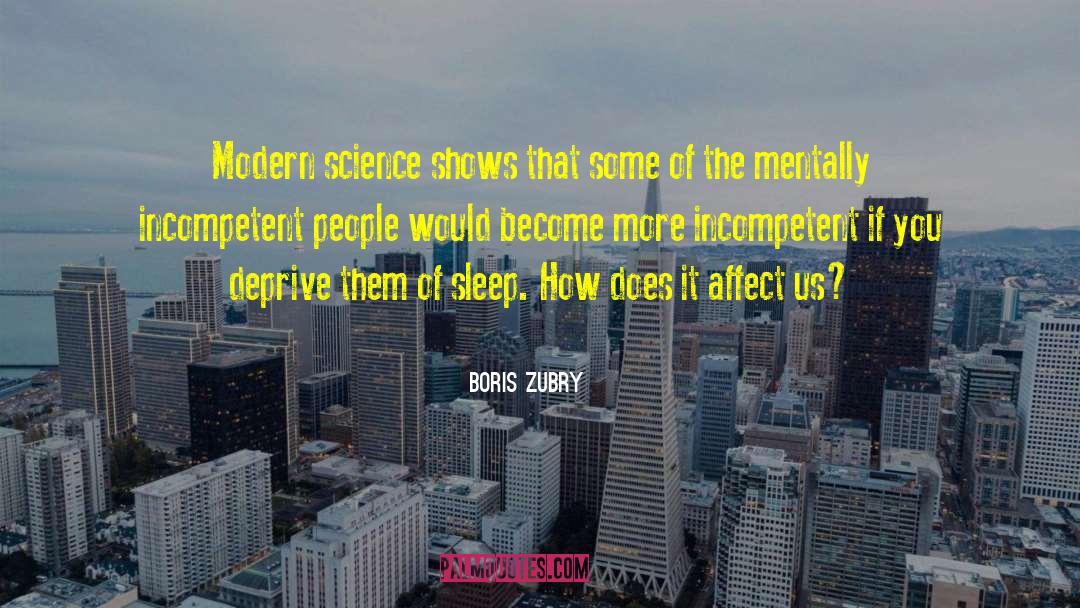 Boris Zubry Quotes: Modern science shows that some