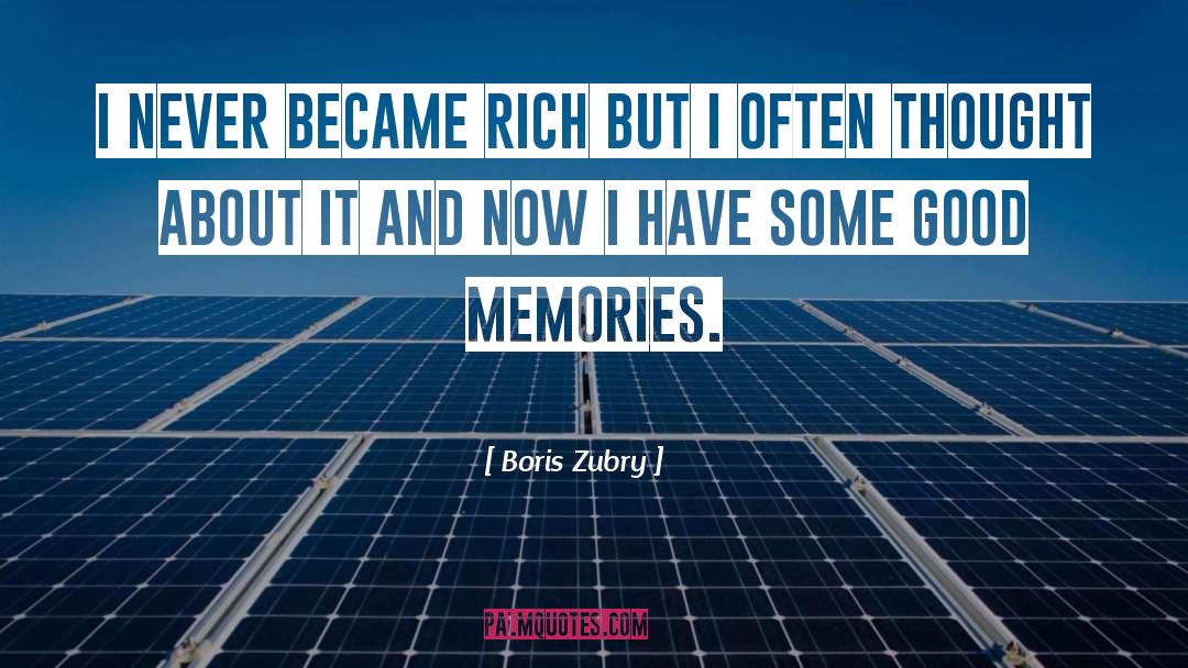 Boris Zubry Quotes: I never became rich but