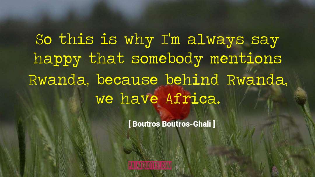 Boutros Boutros-Ghali Quotes: So this is why I'm