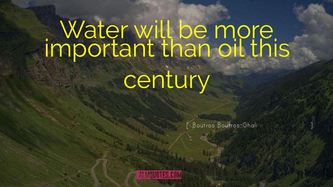 Boutros Boutros-Ghali Quotes: Water will be more important