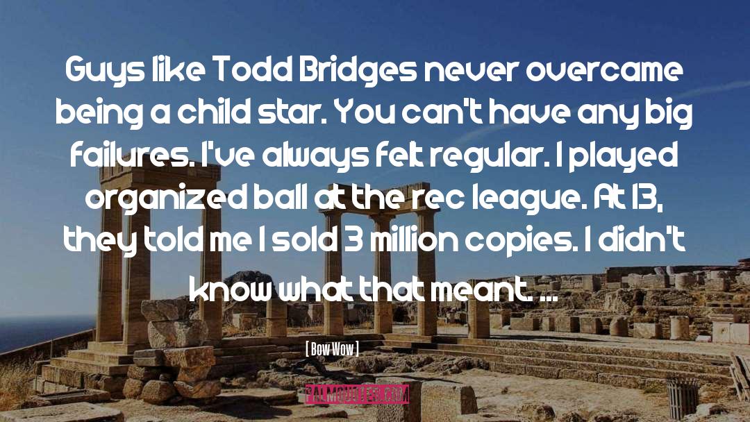 Bow Wow Quotes: Guys like Todd Bridges never