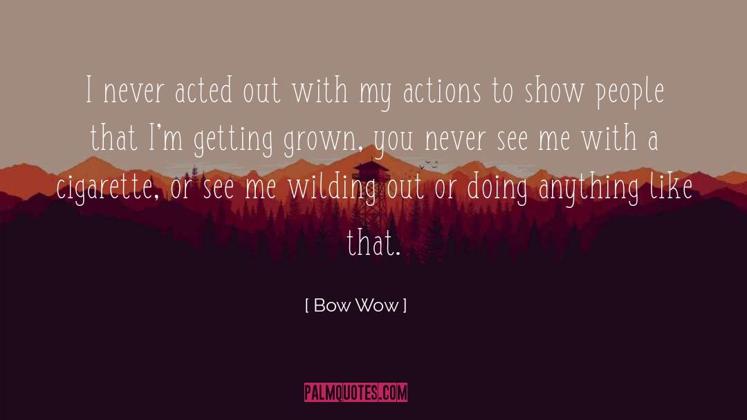 Bow Wow Quotes: I never acted out with