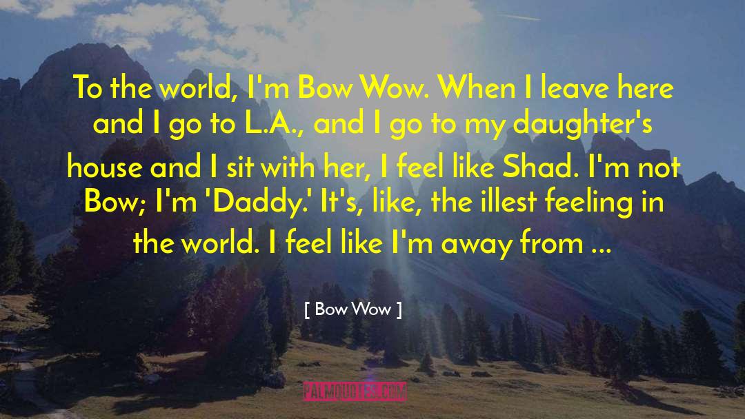 Bow Wow Quotes: To the world, I'm Bow
