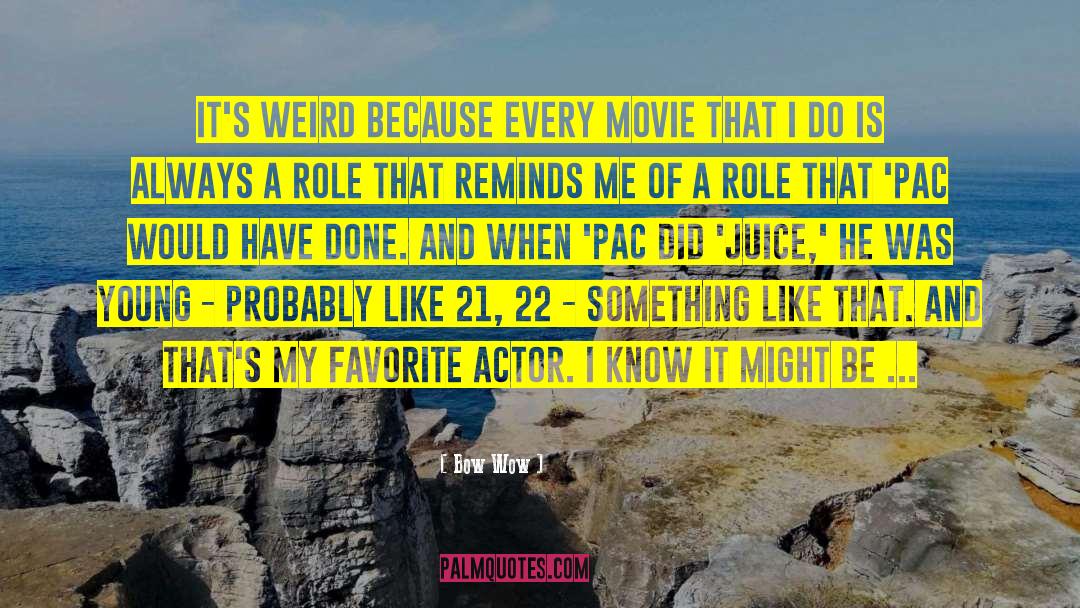 Bow Wow Quotes: It's weird because every movie