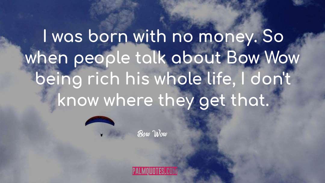 Bow Wow Quotes: I was born with no