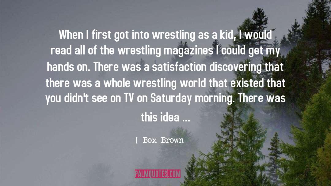 Box Brown Quotes: When I first got into