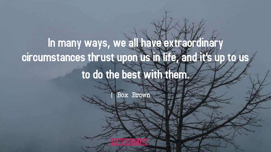 Box Brown Quotes: In many ways, we all
