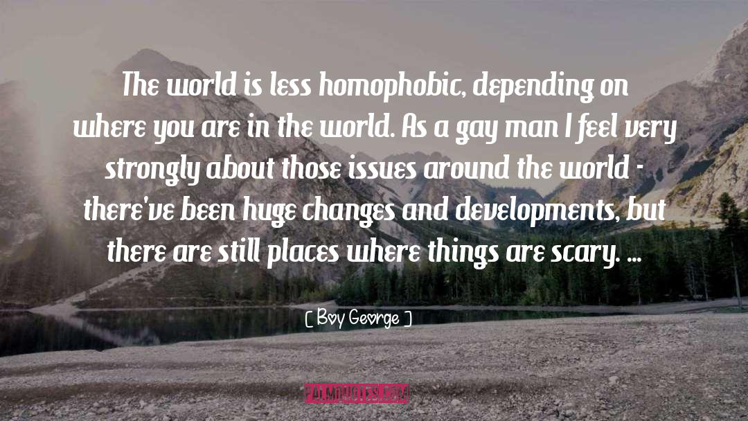 Boy George Quotes: The world is less homophobic,