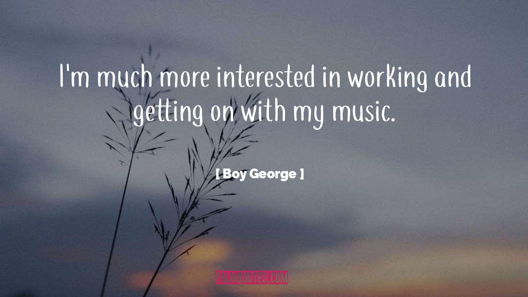 Boy George Quotes: I'm much more interested in